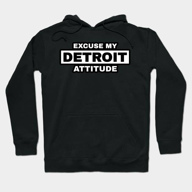 Excuse My Detroit Attitude Hoodie by Blasé Splee Design : Detroit